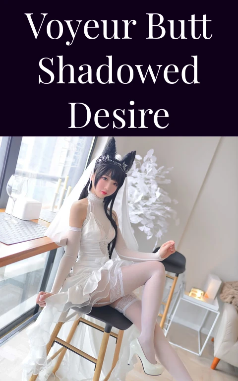 Voyeur Butt Shadowed Desire