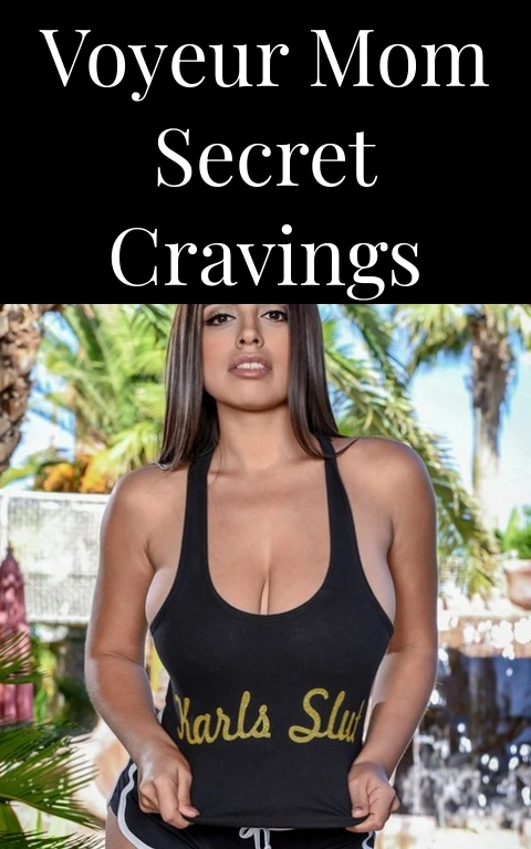 Voyeur Mom Secret Cravings