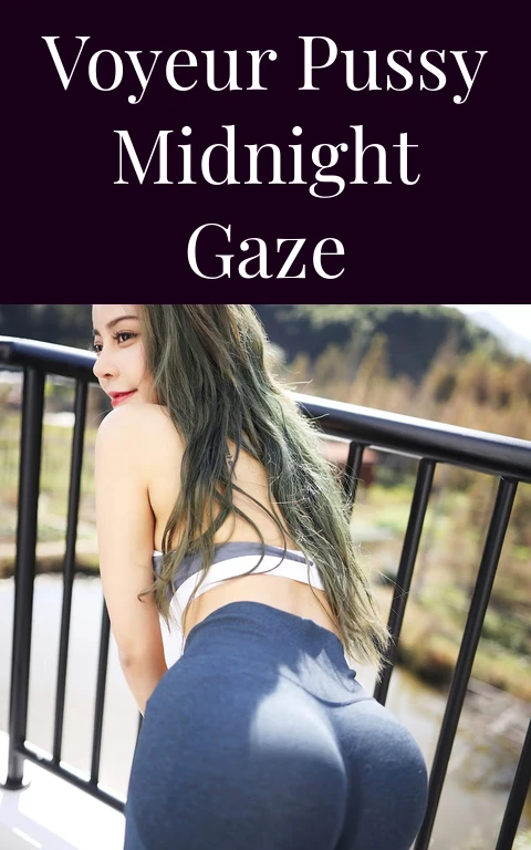 Voyeur Pussy Midnight Gaze