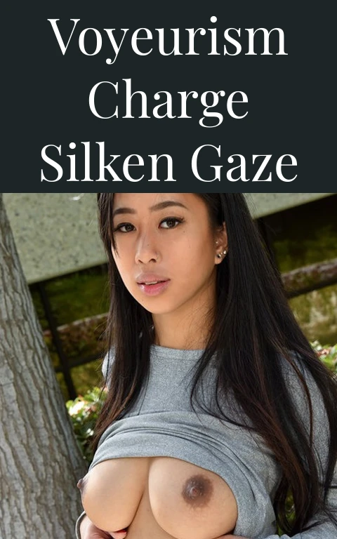 Voyeurism Charge Silken Gaze