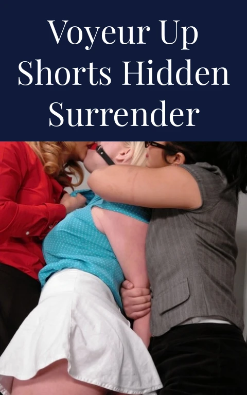 Voyeur Up Shorts Hidden Surrender